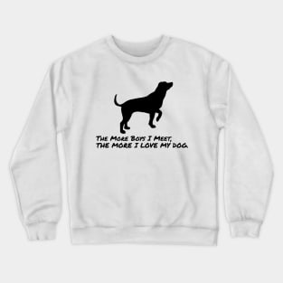 The More Boys i Meet, The More i Love My Dog Crewneck Sweatshirt